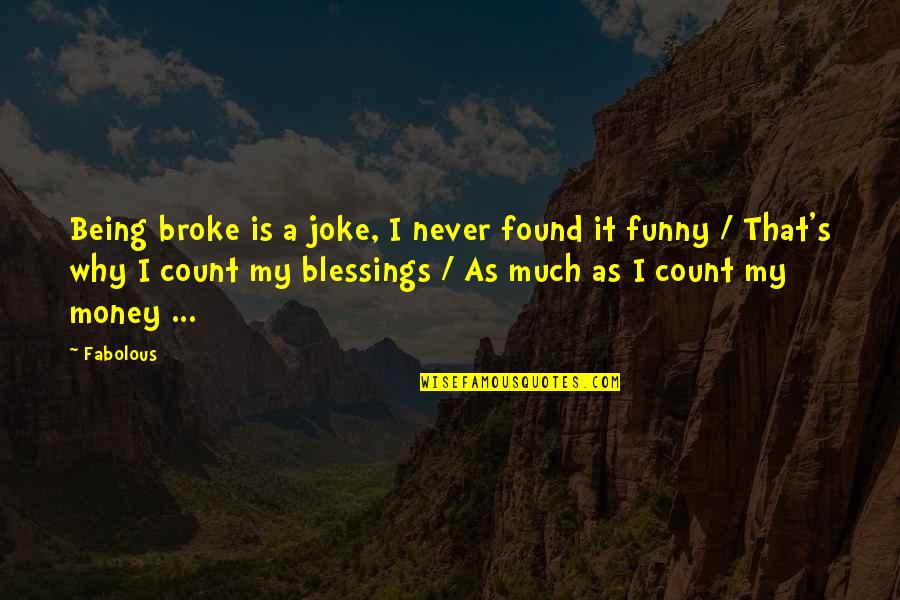 Kalathra Dosham Quotes By Fabolous: Being broke is a joke, I never found Kalathra Dosham Quotes By Fabolous: Being broke is a joke, I never found