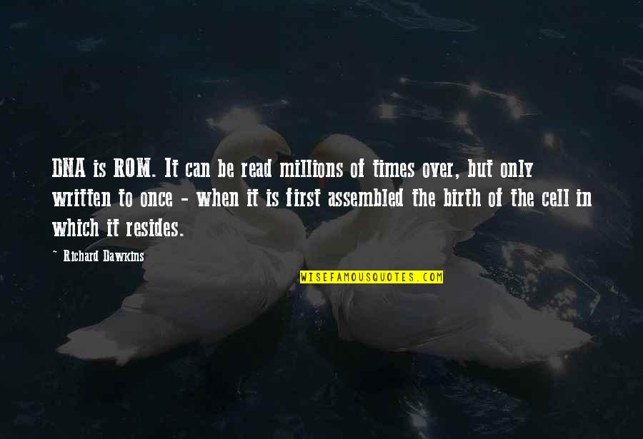 Kalau Ada Jodoh Quotes By Richard Dawkins: DNA is ROM. It can be read millions Kalau Ada Jodoh Quotes By Richard Dawkins: DNA is ROM. It can be read millions
