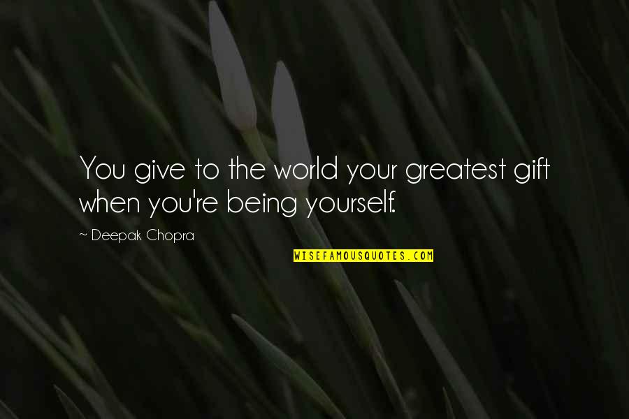 Kalawy Resort Quotes By Deepak Chopra: You give to the world your greatest gift