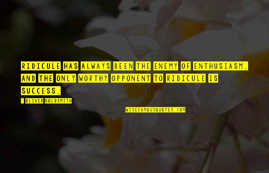 Kalaydjian Md Quotes By Oliver Goldsmith: Ridicule has always been the enemy of enthusiasm, Kalaydjian Md Quotes By Oliver Goldsmith: Ridicule has always been the enemy of enthusiasm,