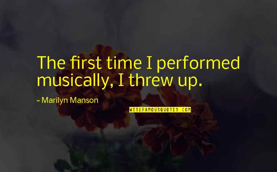 Kalaydjian Rugs Quotes By Marilyn Manson: The first time I performed musically, I threw Kalaydjian Rugs Quotes By Marilyn Manson: The first time I performed musically, I threw