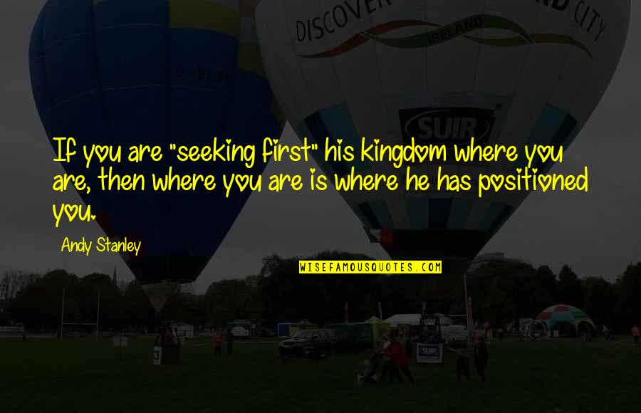 Kalaykay Kahulugan Quotes By Andy Stanley: If you are "seeking first" his kingdom where