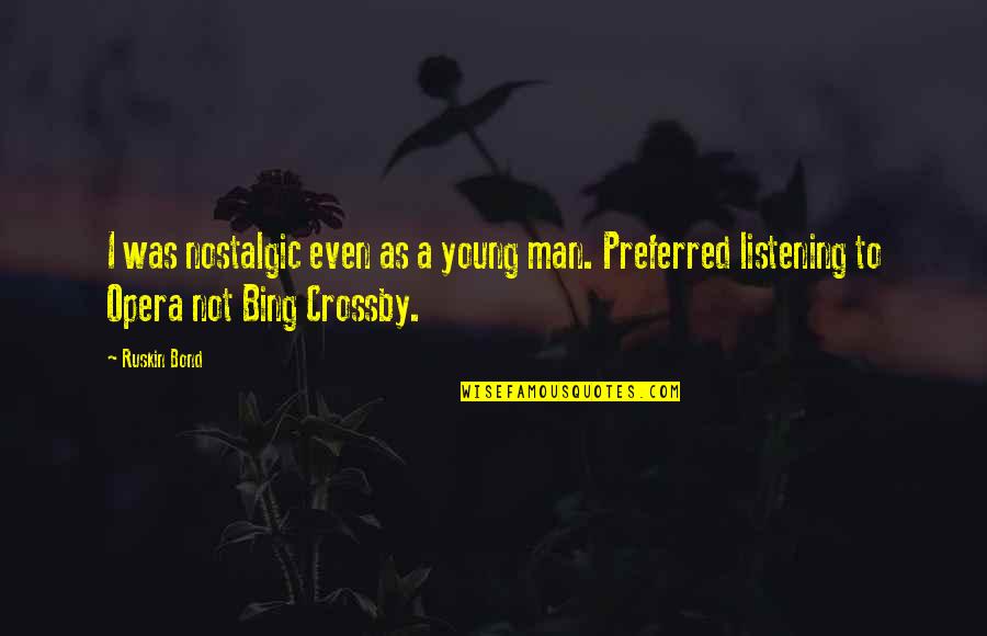 Kalayna Cassady Quotes By Ruskin Bond: I was nostalgic even as a young man.