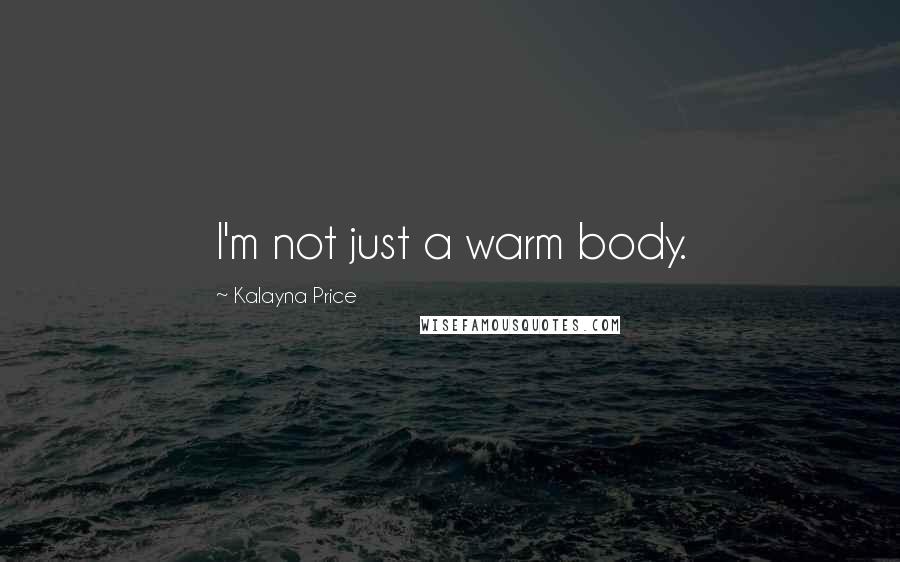 Kalayna Price quotes: I'm not just a warm body.