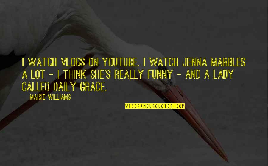Kalayna Price Quotes By Maisie Williams: I watch vlogs on YouTube. I watch Jenna Kalayna Price Quotes By Maisie Williams: I watch vlogs on YouTube. I watch Jenna