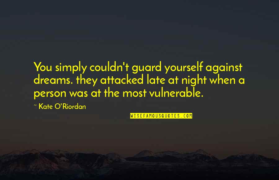 Kalayo Falls Quotes By Kate O'Riordan: You simply couldn't guard yourself against dreams. they Kalayo Falls Quotes By Kate O'Riordan: You simply couldn't guard yourself against dreams. they