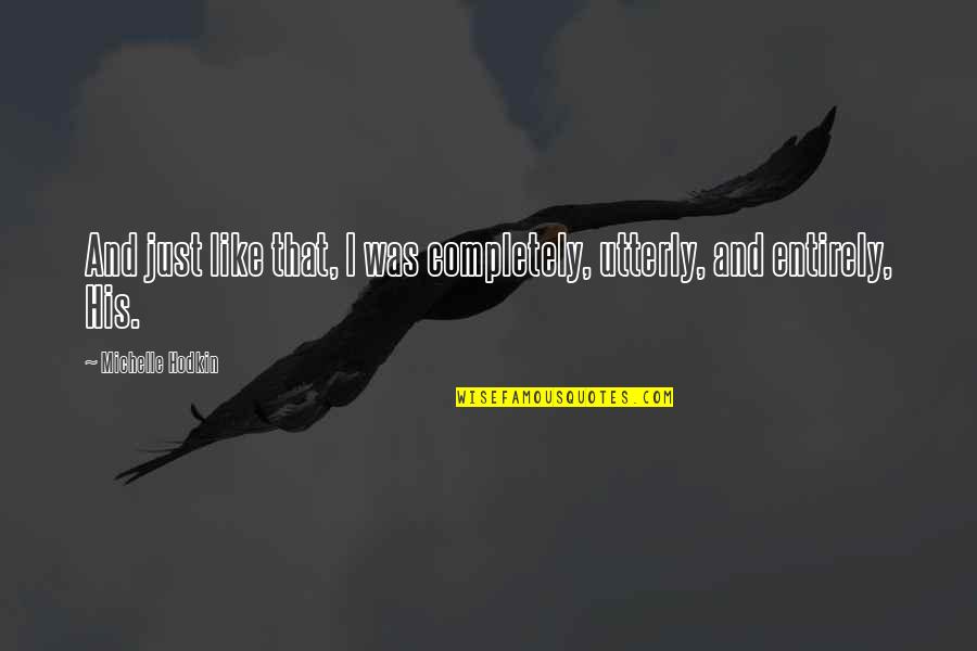 Kalb Tv Quotes By Michelle Hodkin: And just like that, I was completely, utterly, Kalb Tv Quotes By Michelle Hodkin: And just like that, I was completely, utterly,