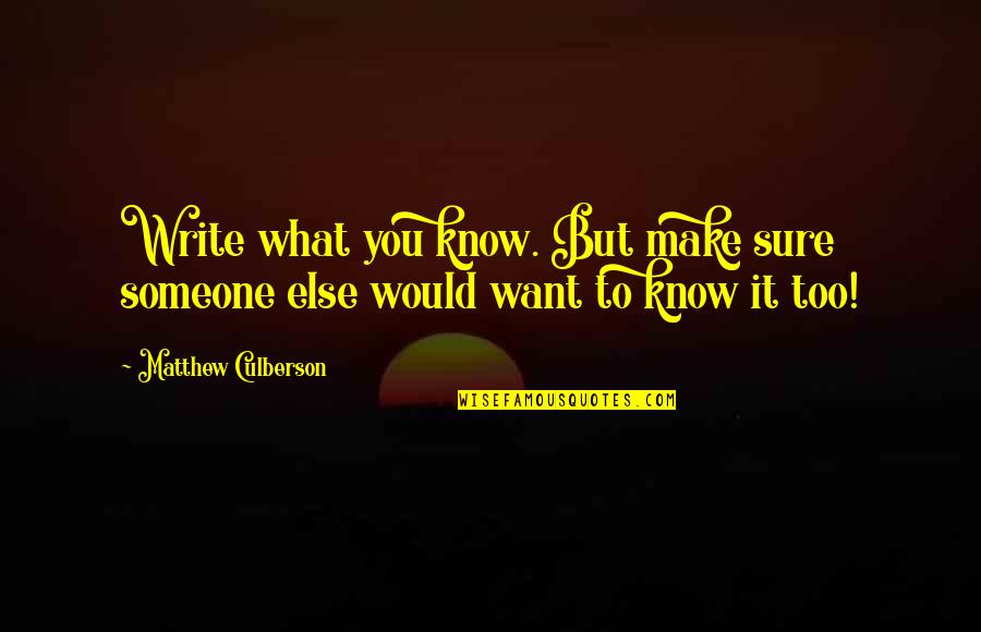 Kalbach Quotes By Matthew Culberson: Write what you know. But make sure someone
