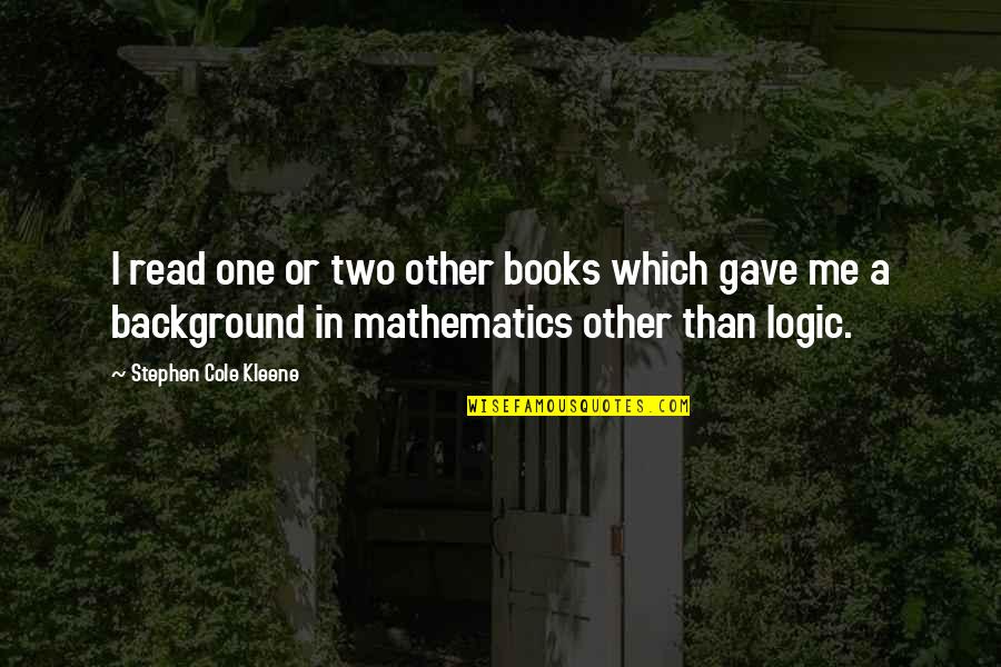 Kalbacher Quotes By Stephen Cole Kleene: I read one or two other books which Kalbacher Quotes By Stephen Cole Kleene: I read one or two other books which