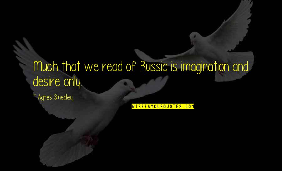 Kalbachers Auto Quotes By Agnes Smedley: Much that we read of Russia is imagination