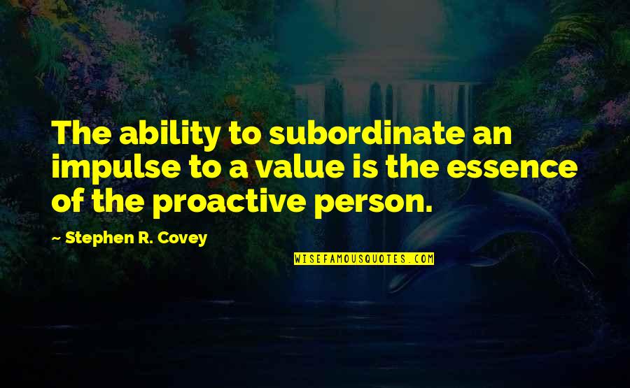 Kalbachers Auto Quotes By Stephen R. Covey: The ability to subordinate an impulse to a