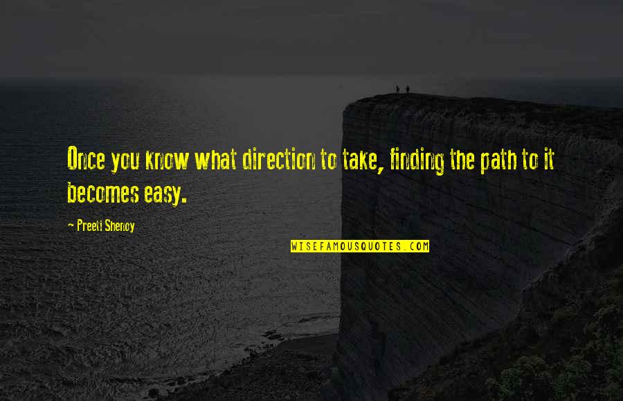Kalbakken Quotes By Preeti Shenoy: Once you know what direction to take, finding