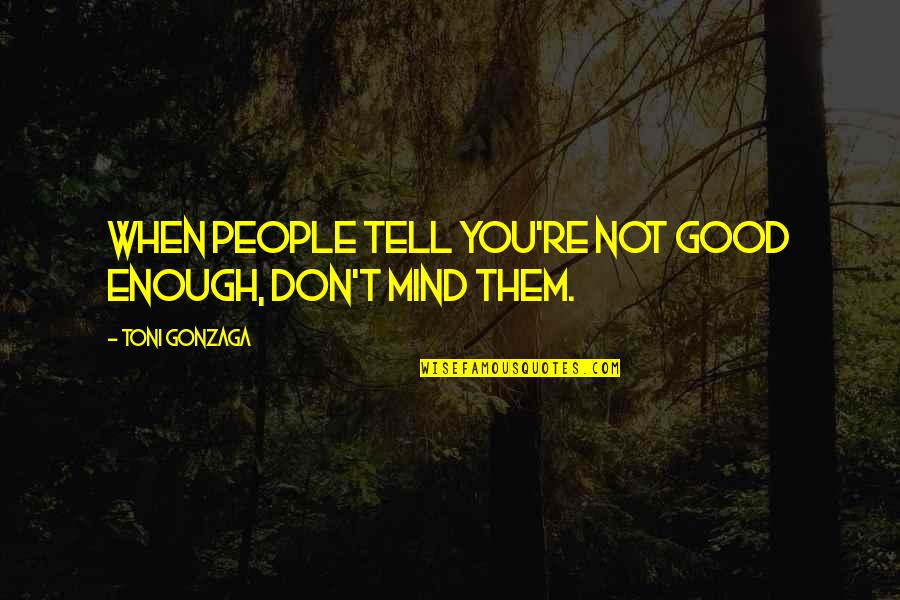 Kalbarri Hotels Quotes By Toni Gonzaga: When people tell you're not good enough, don't