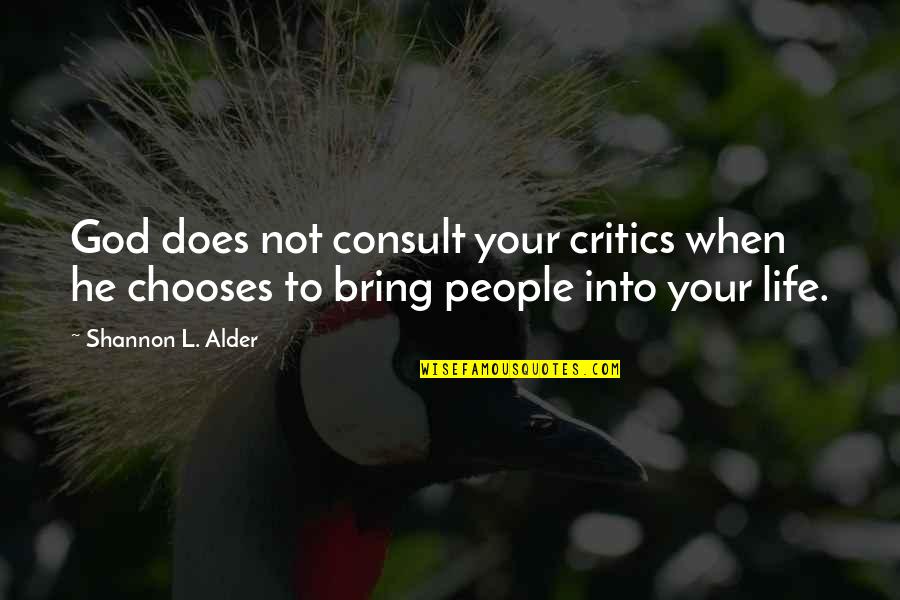 Kalbasi Namcxvari Quotes By Shannon L. Alder: God does not consult your critics when he