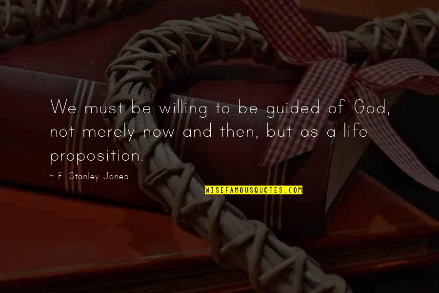 Kalbaugh Pfund Quotes By E. Stanley Jones: We must be willing to be guided of Kalbaugh Pfund Quotes By E. Stanley Jones: We must be willing to be guided of
