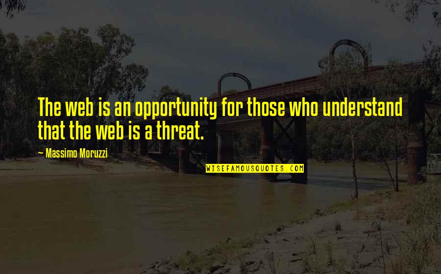 Kalbaugh Pfund Quotes By Massimo Moruzzi: The web is an opportunity for those who