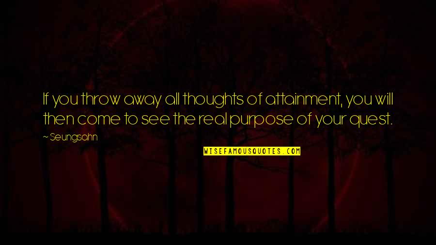 Kalbaugh Pfund Quotes By Seungsahn: If you throw away all thoughts of attainment, Kalbaugh Pfund Quotes By Seungsahn: If you throw away all thoughts of attainment,