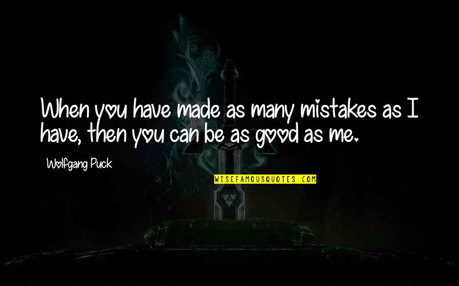 Kalbaugh Pfund Quotes By Wolfgang Puck: When you have made as many mistakes as