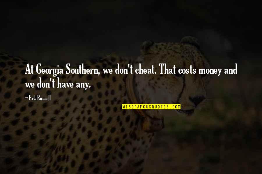 Kalbe Farma Quotes By Erk Russell: At Georgia Southern, we don't cheat. That costs