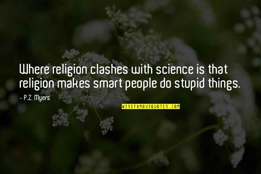 Kalbe Farma Quotes By P.Z. Myers: Where religion clashes with science is that religion Kalbe Farma Quotes By P.Z. Myers: Where religion clashes with science is that religion