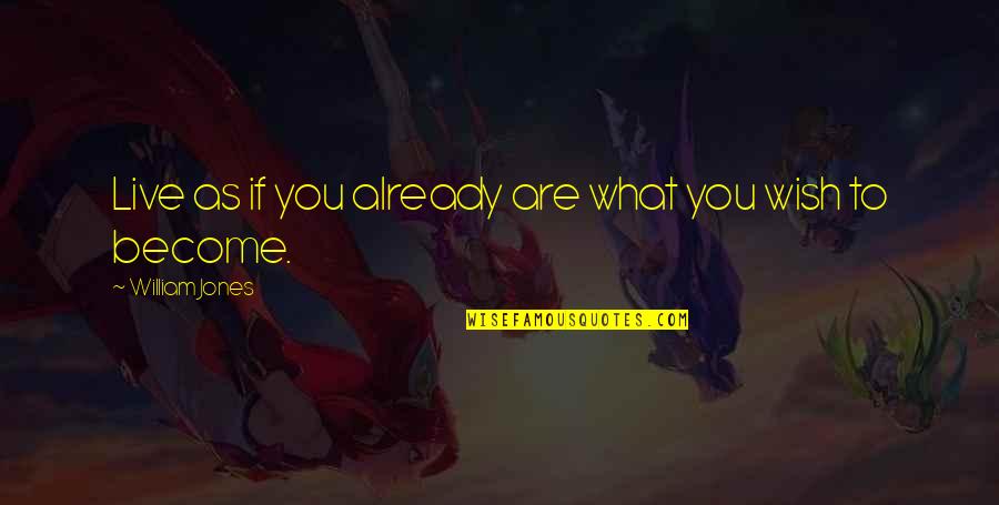 Kalbelia Caste Quotes By William Jones: Live as if you already are what you Kalbelia Caste Quotes By William Jones: Live as if you already are what you