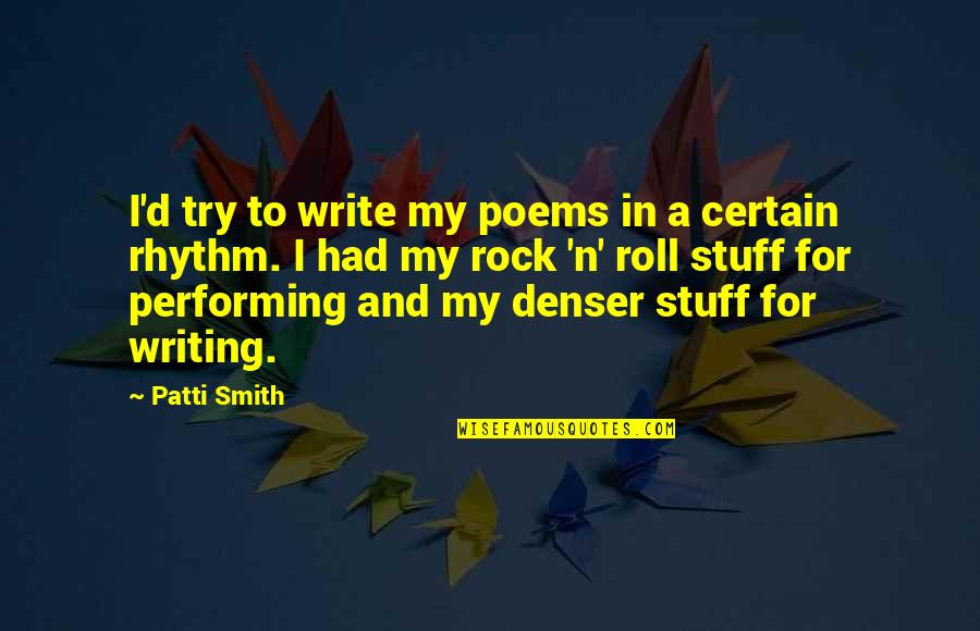 Kalben Haydi Quotes By Patti Smith: I'd try to write my poems in a Kalben Haydi Quotes By Patti Smith: I'd try to write my poems in a