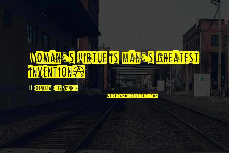 Kalberer Company Quotes By Cornelia Otis Skinner: Woman's virtue is man's greatest invention. Kalberer Company Quotes By Cornelia Otis Skinner: Woman's virtue is man's greatest invention.