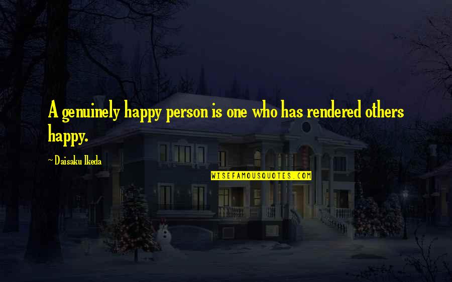 Kalberer Company Quotes By Daisaku Ikeda: A genuinely happy person is one who has Kalberer Company Quotes By Daisaku Ikeda: A genuinely happy person is one who has