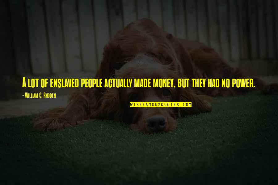 Kalberer Company Quotes By William C. Rhoden: A lot of enslaved people actually made money, Kalberer Company Quotes By William C. Rhoden: A lot of enslaved people actually made money,