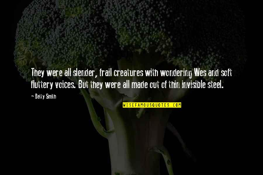 Kalberer Hotel Quotes By Betty Smith: They were all slender, frail creatures with wondering Kalberer Hotel Quotes By Betty Smith: They were all slender, frail creatures with wondering