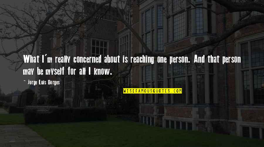 Kalberer Hotel Quotes By Jorge Luis Borges: What I'm really concerned about is reaching one Kalberer Hotel Quotes By Jorge Luis Borges: What I'm really concerned about is reaching one