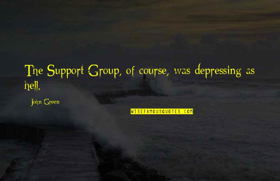 Kalberer Jackson Quotes By John Green: The Support Group, of course, was depressing as