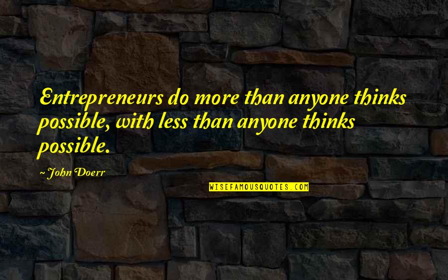 Kalberer Walter Quotes By John Doerr: Entrepreneurs do more than anyone thinks possible, with