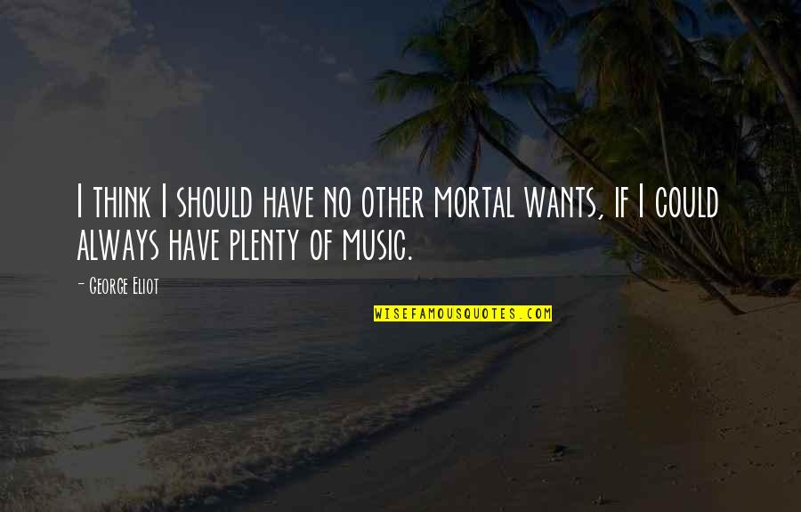 Kalbermatten Vevey Quotes By George Eliot: I think I should have no other mortal