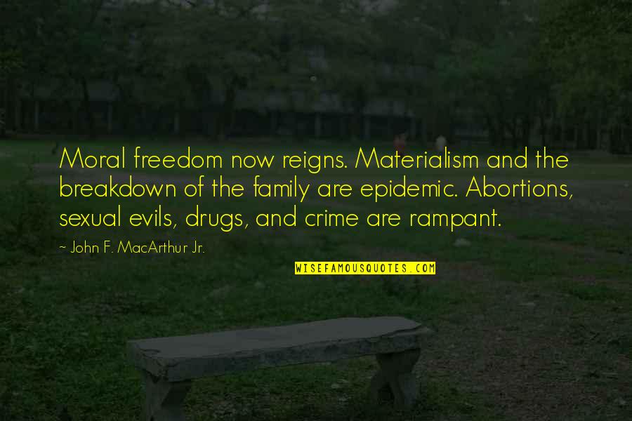 Kalbermatten Vevey Quotes By John F. MacArthur Jr.: Moral freedom now reigns. Materialism and the breakdown Kalbermatten Vevey Quotes By John F. MacArthur Jr.: Moral freedom now reigns. Materialism and the breakdown