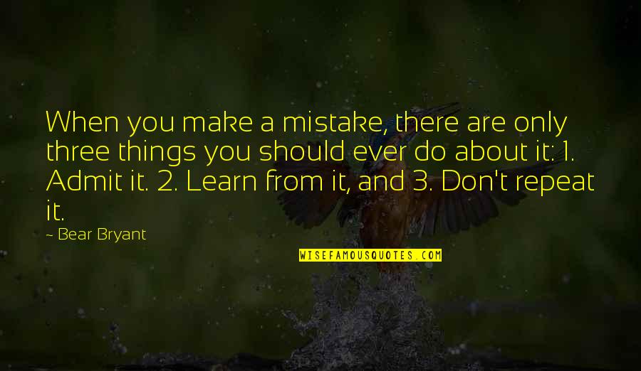 Kalbert Quotes By Bear Bryant: When you make a mistake, there are only