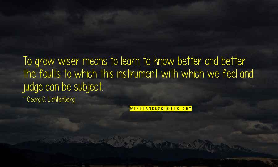 Kalbfleisch Rezepte Quotes By Georg C. Lichtenberg: To grow wiser means to learn to know Kalbfleisch Rezepte Quotes By Georg C. Lichtenberg: To grow wiser means to learn to know