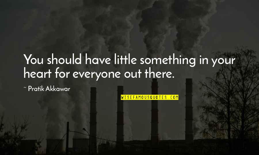 Kalbfleisch Rezepte Quotes By Pratik Akkawar: You should have little something in your heart