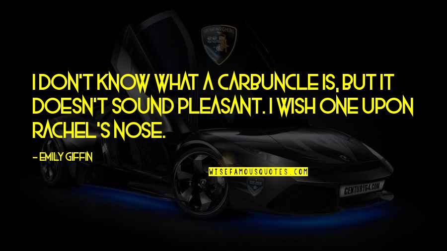 Kalbfleisch Sons Quotes By Emily Giffin: I don't know what a carbuncle is, but
