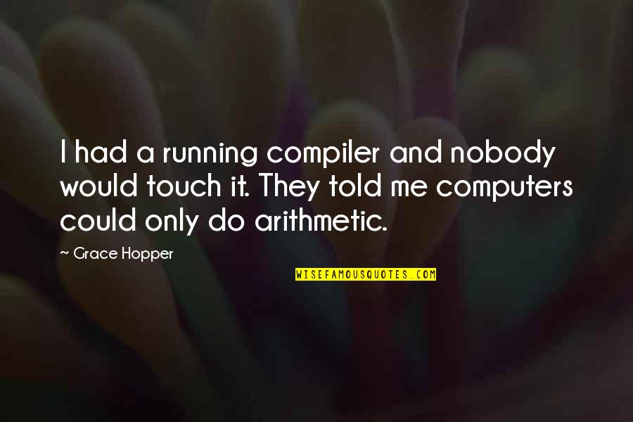 Kalbfleisch Sons Quotes By Grace Hopper: I had a running compiler and nobody would