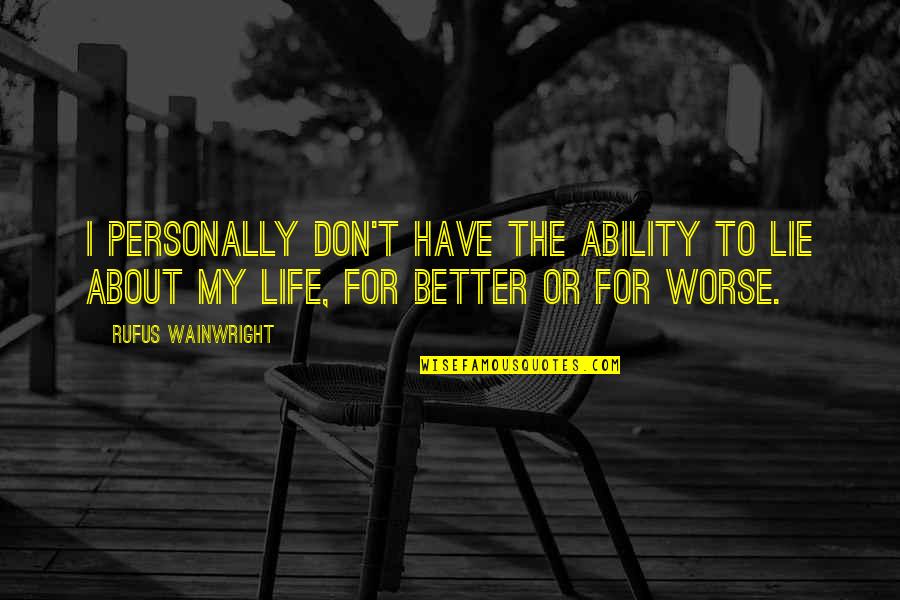 Kalbimden Ben Quotes By Rufus Wainwright: I personally don't have the ability to lie Kalbimden Ben Quotes By Rufus Wainwright: I personally don't have the ability to lie