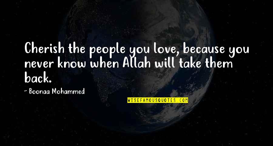 Kalbimi Alip Quotes By Boonaa Mohammed: Cherish the people you love, because you never Kalbimi Alip Quotes By Boonaa Mohammed: Cherish the people you love, because you never