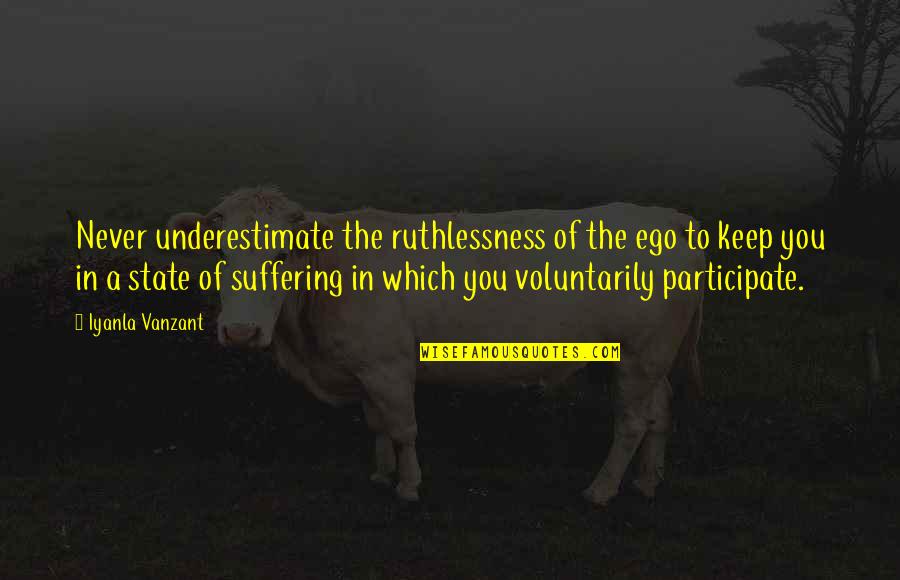 Kalbimi Alip Quotes By Iyanla Vanzant: Never underestimate the ruthlessness of the ego to Kalbimi Alip Quotes By Iyanla Vanzant: Never underestimate the ruthlessness of the ego to