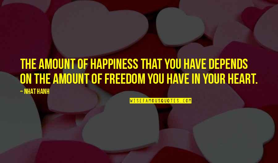 Kalbimi Alip Quotes By Nhat Hanh: The amount of happiness that you have depends Kalbimi Alip Quotes By Nhat Hanh: The amount of happiness that you have depends