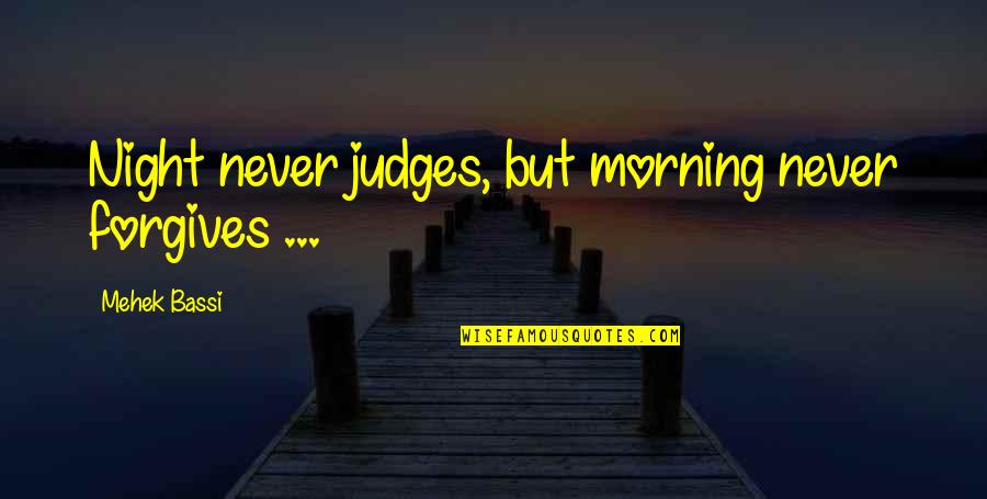 Kalbimi Ikiye Quotes By Mehek Bassi: Night never judges, but morning never forgives ...