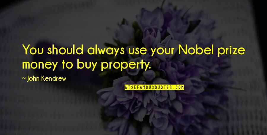 Kalbimizde Quotes By John Kendrew: You should always use your Nobel prize money
