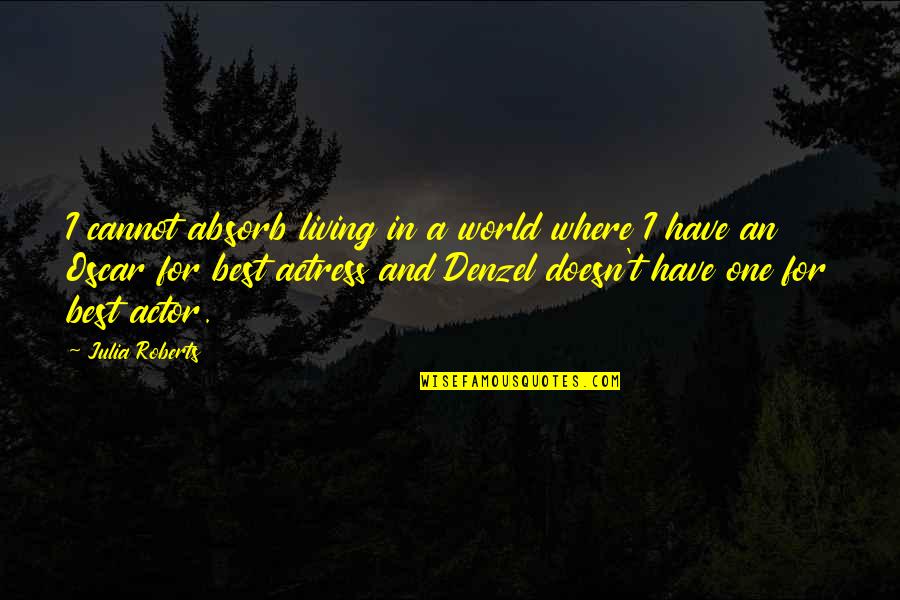 Kalbimizde Quotes By Julia Roberts: I cannot absorb living in a world where Kalbimizde Quotes By Julia Roberts: I cannot absorb living in a world where