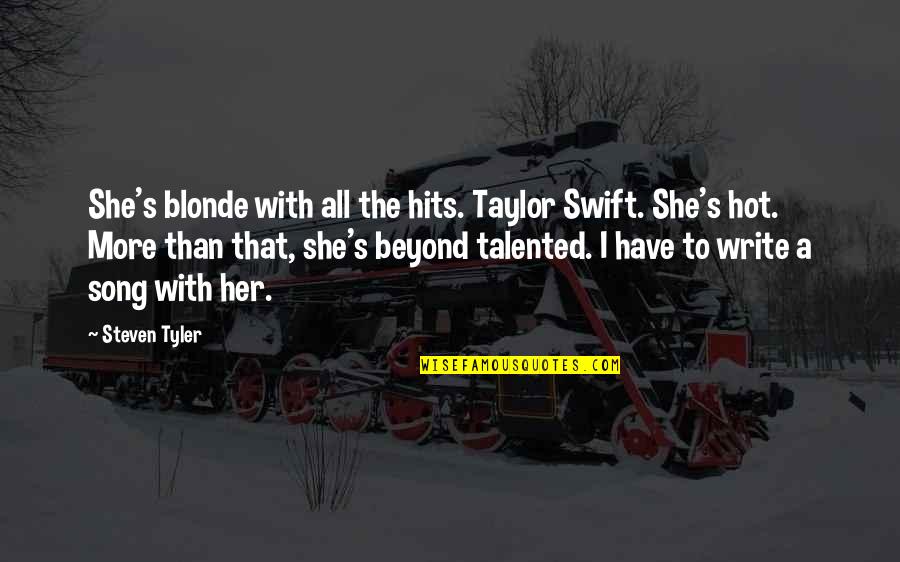 Kalbin Zumrut Quotes By Steven Tyler: She's blonde with all the hits. Taylor Swift. Kalbin Zumrut Quotes By Steven Tyler: She's blonde with all the hits. Taylor Swift.