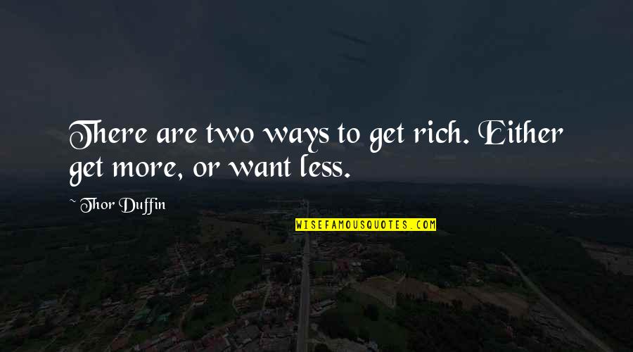 Kalbin Zumrut Quotes By Thor Duffin: There are two ways to get rich. Either