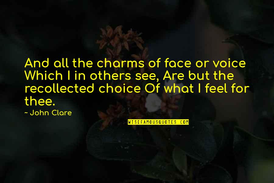 Kalbine Surgun Quotes By John Clare: And all the charms of face or voice